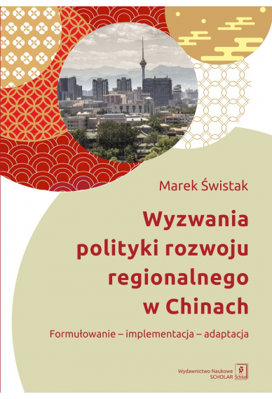 WYZWANIA POLITYKI ROZWOJU REGIONALNEGO W CHINACH<br>Formułowanie-implementacja-adaptacja