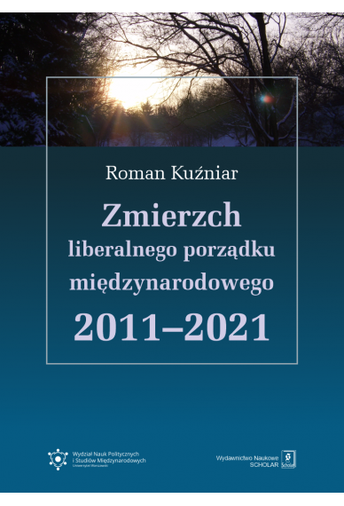 ZMIERZCH LIBERALNEGO PORZĄDKU MIĘDZYNARODOWEGO <br> 2011–2021