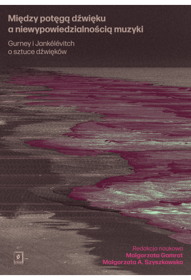 Między potęgą dźwięku a niewypowiedzialnością muzyki <br>Gurney i Jankélévitch o sztuce dźwięków