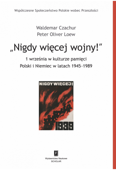 NIGDY WIĘCEJ WOJNY! <br>1 września w kulturze pamięci Polski i Niemiec w latach 1945-1989