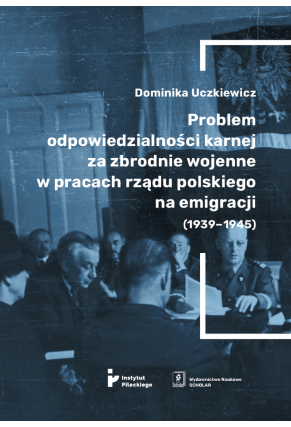 Problem odpowiedzialności karnej za zbrodnie wojenne w pracach rządu polskiego na emigracji (1939–1945)