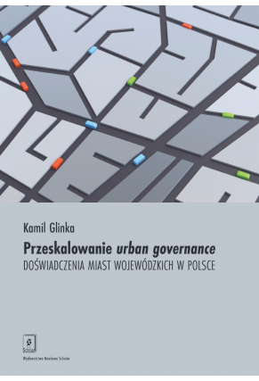 Przeskalowanie urban governance. Doświadczenia miast wojewódzkich w Polsce