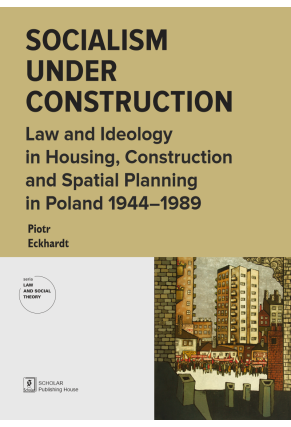 Socialism under Construction. Law and Ideology in Housing, Construction and Spataial Planning in