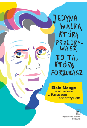 Jedyna walka, którą przegrywasz, to ta, którą porzucasz.<br>Elsie Monge w rozmowie z Tomaszem Teodorczykiem