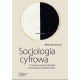 Socjologia cyfrowa. O Uspołecznieniu technologii i technologiach uspołecznienia