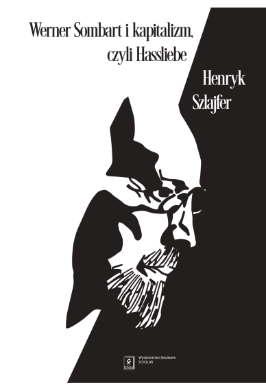 Werner Sombart i kapitalizm, czyli Hassliebe. Sześć szkiców ze wstępem