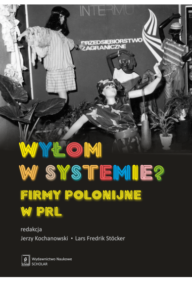 Wyłom w systemie? Firmy polonijne w PRL Wyłom w systemie? Firmy polonijne w PRL