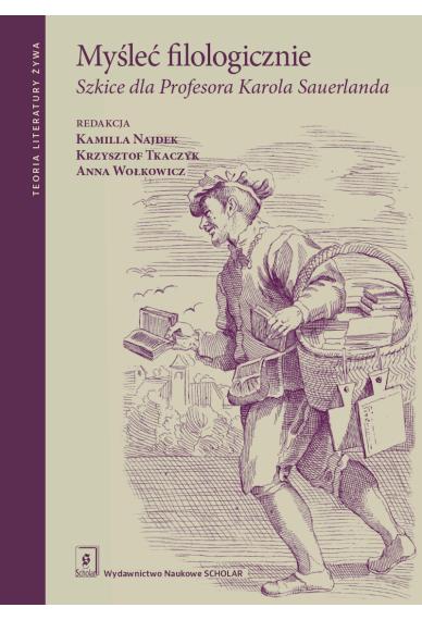 Myśleć filologicznie. Szkice dla Profesora Karola Sauerlanda