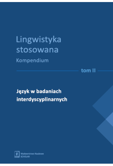 Lingwistyka stosowana. Kompendium, t. II Język w badaniach interdyscyplinarnych
