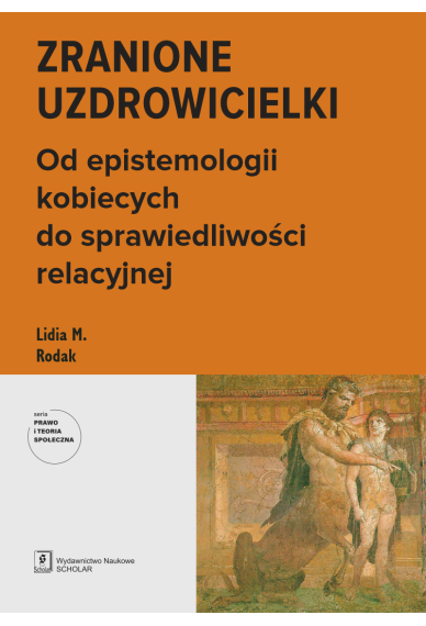 ZRANIONE UZDROWICIELKI <br>Od epistemologii kobiecych do sprawiedliwości relacyjnej