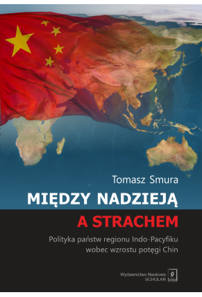 Między nadzieją a strachem. Polityka państw regionu Indo-Pacyfiku wobec wzrostu potęgi Chin