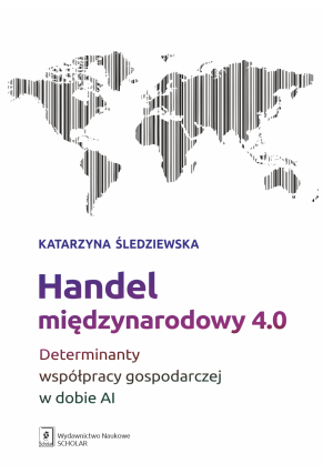 Handel międzynarodowy 4.0. Determinanty współpracy gospodarczej w dobie AI