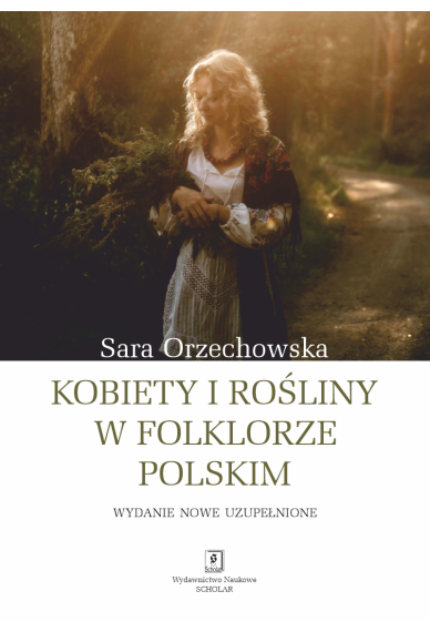 Kobiety i rośliny w folklorze polskim - Wydanie nowe uzupełnione
