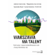 Warszawa ma talent. Rynek pracy i wykwalifikowanych osób z Europy Wschodniej i Azji
