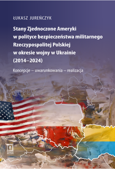 Stany Zjednoczone Ameryki w polityce bezpieczeństwa militarnego Rzeczypospolitej Polskiej w okresie wojny w Ukrainie (2014-2024)