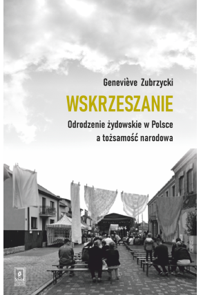 Wskrzeszanie. Odrodzenie żydowskie w Polsce a tożsamość narodowa