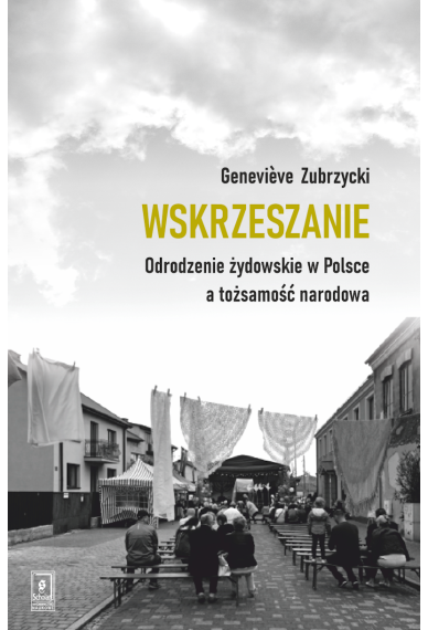Wskrzeszanie. Odrodzenie żydowskie w Polsce a tożsamość narodowa