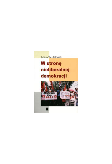 W STRONĘ NIELIBERALNEJ DEMOKRACJI <br>Szkice z antropologii politycznej <br>Azji Południowo-Wschodniej