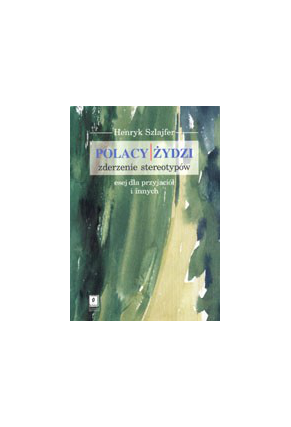 POLACY - ŻYDZI: <br>ZDERZENIE STEREOTYPÓW<br>Esej dla przyjaciół i innych <br> Przepraszamy, nakład wyczerpany!