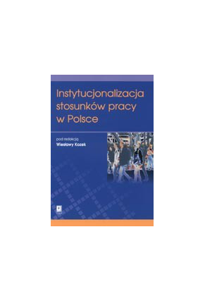 INSTYTUCJONALIZACJA STOSUNKÓW PRACY <br>W POLSCE