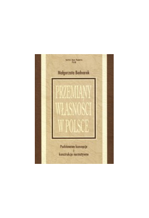 PRZEMIANY WŁASNOŚCI W POLSCE <br>Podstawowe koncepcje i konstrukcje normatywne