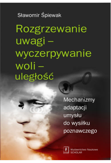 ROZGRZEWANIE UWAGI – WYCZERPYWANIE WOLI – ULEGŁOŚĆ <br>Mechanizmy adaptacji umysłu do wysiłku poznawczego