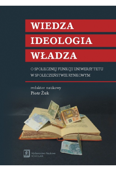 WIEDZA – IDEOLOGIA – WŁADZA <br>O społecznej funkcji uniwersytetu w społeczeństwie rynkowym