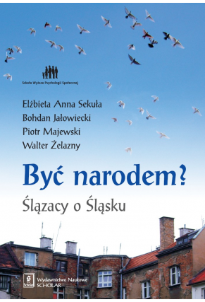 BYĆ NARODEM? <br>Ślązacy o Śląsku
