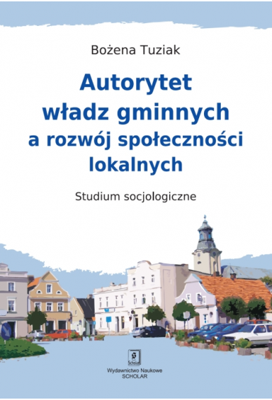 AUTORYTET WŁADZ GMINNYCH <br> A ROZWÓJ <br> SPOŁECZNOŚCI LOKALNYCH <br> Studium socjologiczne