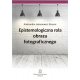 EPISTEMOLOGICZNA ROLA OBRAZU FOTOGRAFICZNEGO