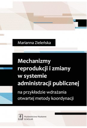 Mechanizmy reprodukcji i zmiany w systemie administracji publicznej na przykładzie wdrażania otwartej metody koordynacji
