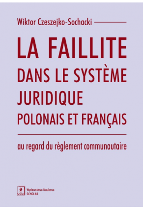 LA FAILLITE DANS LE SYSTÈME JURIDIQUE POLONAIS ET FRANÇAIS  <br>au regard du règlement communautaire