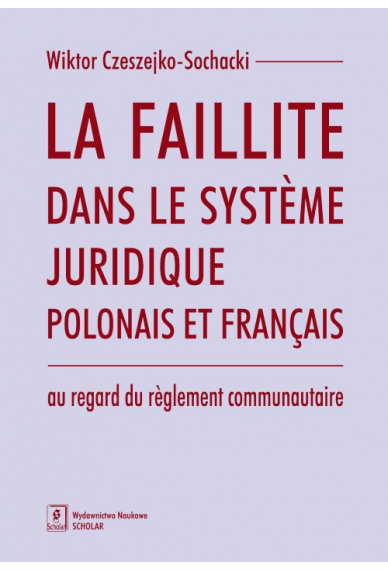 LA FAILLITE DANS LE SYSTÈME JURIDIQUE POLONAIS ET FRANÇAIS  <br>au regard du règlement communautaire