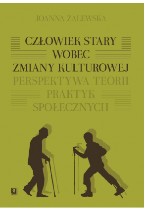 Człowiek stary wobec zmiany kulturowej. Perspektywa teorii praktyk społecznych