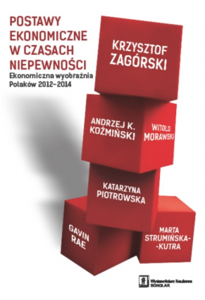 POSTAWY EKONOMICZNE W CZASACH NIEPEWNOŚCI <br>Ekonomiczna wyobraźnia Polaków 2012–2014