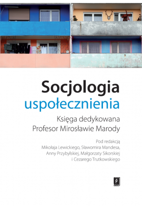SOCJOLOGIA USPOŁECZNIENIA <br>Księga dedykowana Profesor Mirosławie Marody