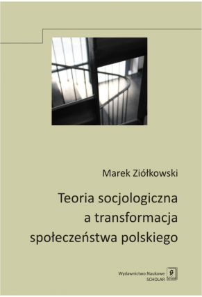 TEORIA SOCJOLOGICZNA A TRANSFORMACJA SPOŁECZEŃSTWA POLSKIEGO