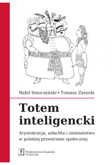 Totem inteligencki. Arystokracja, szlachta i ziemiaństwo w polskiej przestrzeni społecznej