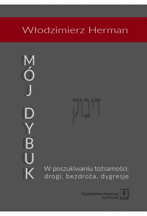 Mój Dybuk. W poszukiwaniu tożsamości: drogi, bezdroża, dygresje