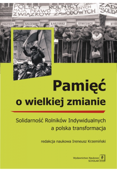 PAMIĘĆ O WIELKIEJ ZMIANIE <br> Solidarność Rolników Indywidualnych a polska transformacja