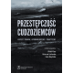 Przestępczość cudzoziemców. Aspekty prawne, kryminologiczne i praktyczne