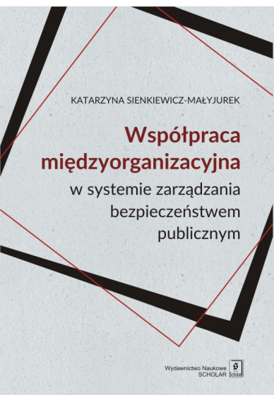 WSPÓŁPRACA MIĘDZYORGANIZACYJNA w systemie zarządzania bezpieczeństwem publicznym