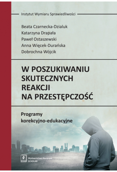 W POSZUKIWANIU SKUTECZNYCH REAKCJI NA PRZESTĘPCZOŚĆ <br> Programy korekcyjno-edukacyjne