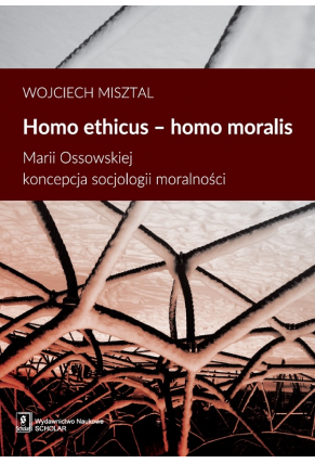 Homo ethicus homo moralis. Marii Ossowskiej koncepcja socjologii moralności