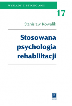 STOSOWANA PSYCHOLOGIA REHABILITACJI <br>seria Wykłady z Psychologii <br>t. 17