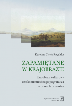 ZAPAMIĘTANE W KRAJOBRAZIE <br>Krajobraz czesko-niemieckiego pogranicza w czasach przemian
