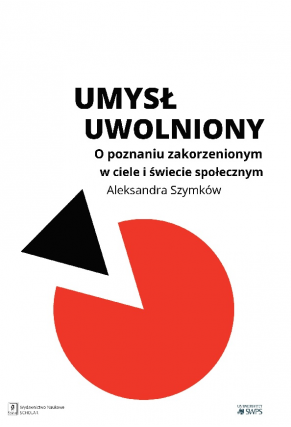 Umysł uwolniony. O poznaniu zakorzenionym w ciele i świecie społecznym