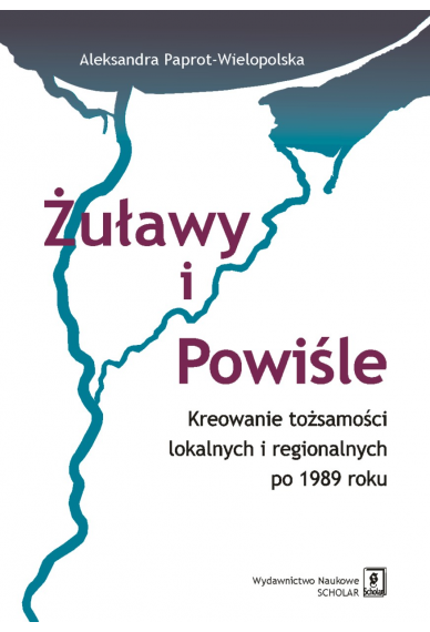 Żuławy i Powiśle. Kreowanie tożsamości lokalnych i regionalnych po 1989 roku