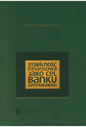 STABILNOŚĆ FINANSOWA JAKO CEL BANKU CENTRALNEGO <br> Studium teoretyczno-porównawcze