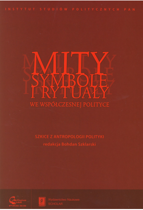 MITY, SYMBOLE I RYTUAŁY <br>WE WSPÓŁCZESNEJ POLITYCE <br>Szkice z antropologii polityki